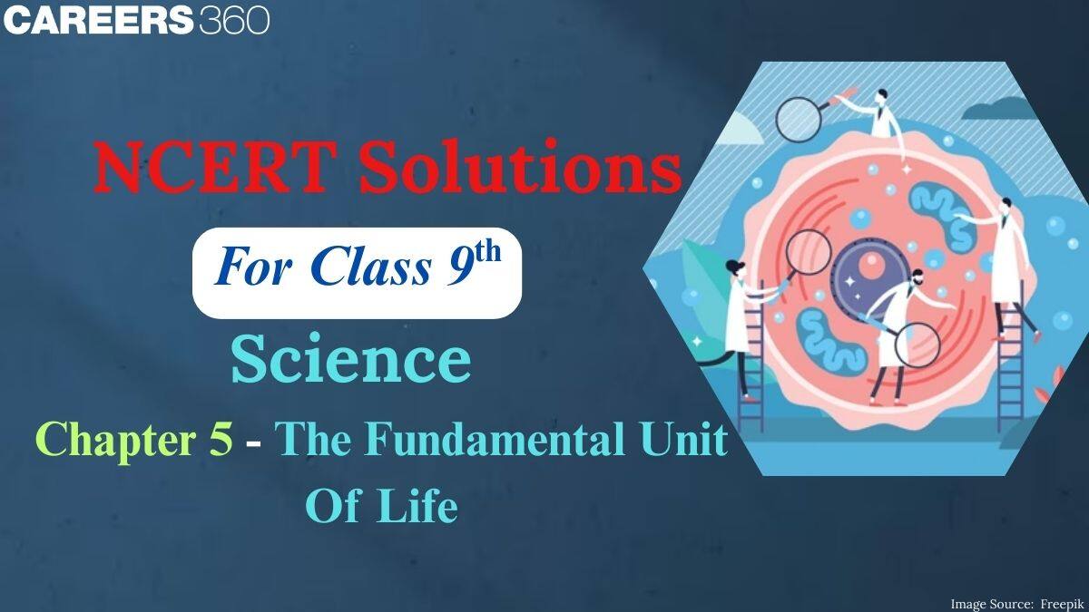 NCERT Solutions For Class 9 Science Chapter 5 - The Fundamental Unit Of Life